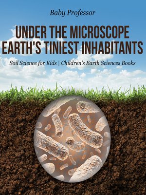 cover image of Under the Microscope --Earth's Tiniest Inhabitants--Soil Science for Kids--Children's Earth Sciences Books